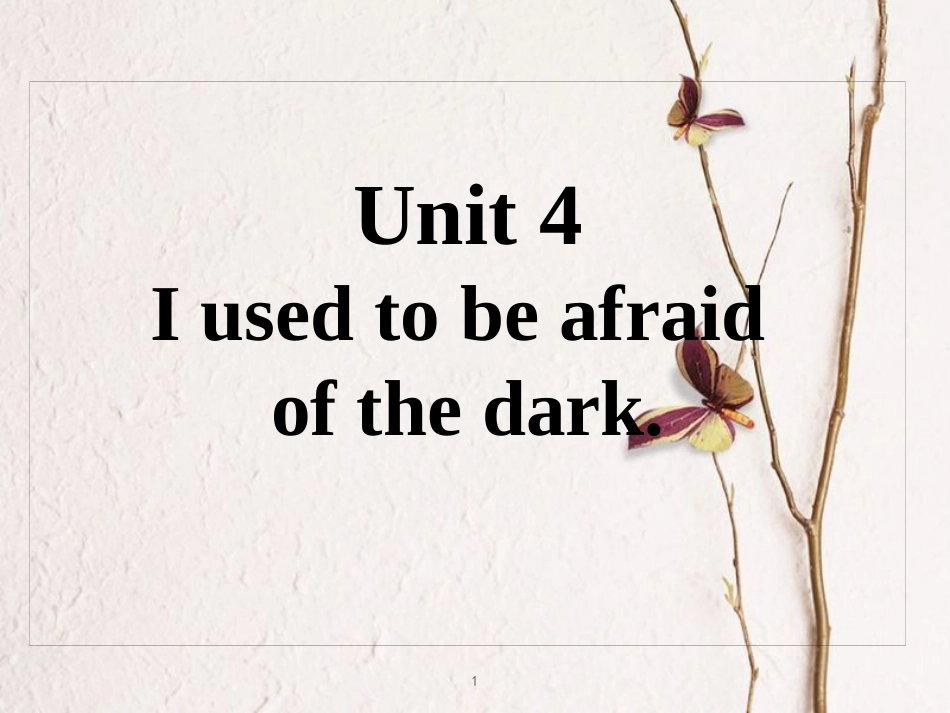 九年级英语全册 重点知识口头表达专练 Unit 4 I used to be afraid of the dark课件 （新版）人教新目标版_第1页