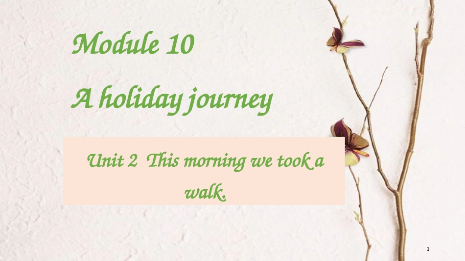 七年级英语下册 Module 10 A holiday journey Unit 2 This morning we took a walk教学课件 （新版）外研版_第1页
