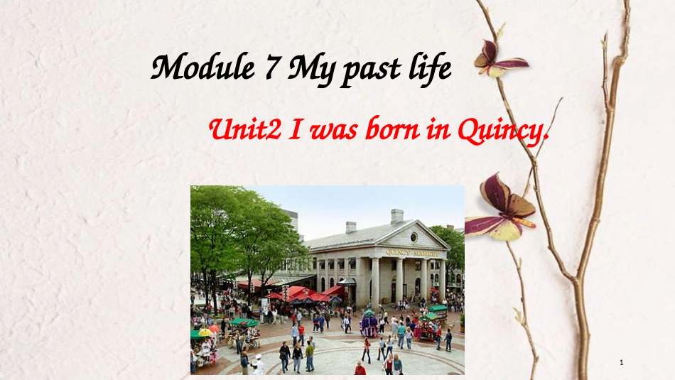 七年级英语下册 Module 7 My past life Unit 2 I was born in Quincy教学课件 （新版）外研版_第1页