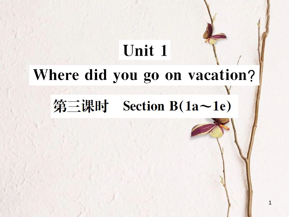 八年级英语上册 Unit 1 Where did you go on vacation（第3课时）习题课件 （新版）人教新目标版_第1页