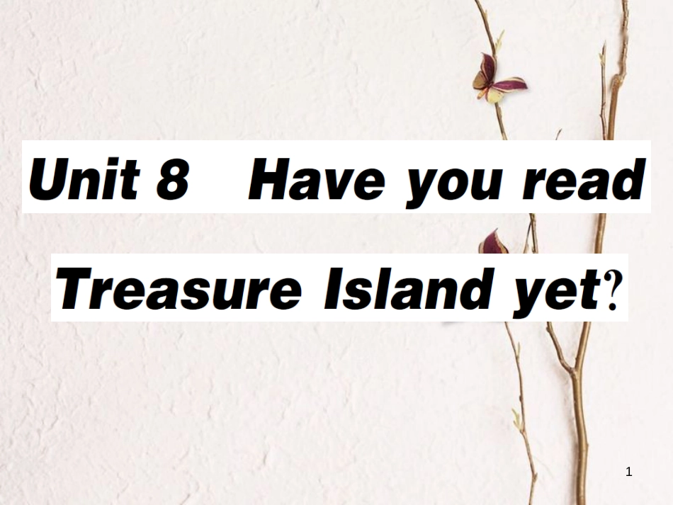 八年级英语下册 Unit 8 Have you read Treasure Island yet（第1课时）习题课件 （新版）人教新目标版_第1页