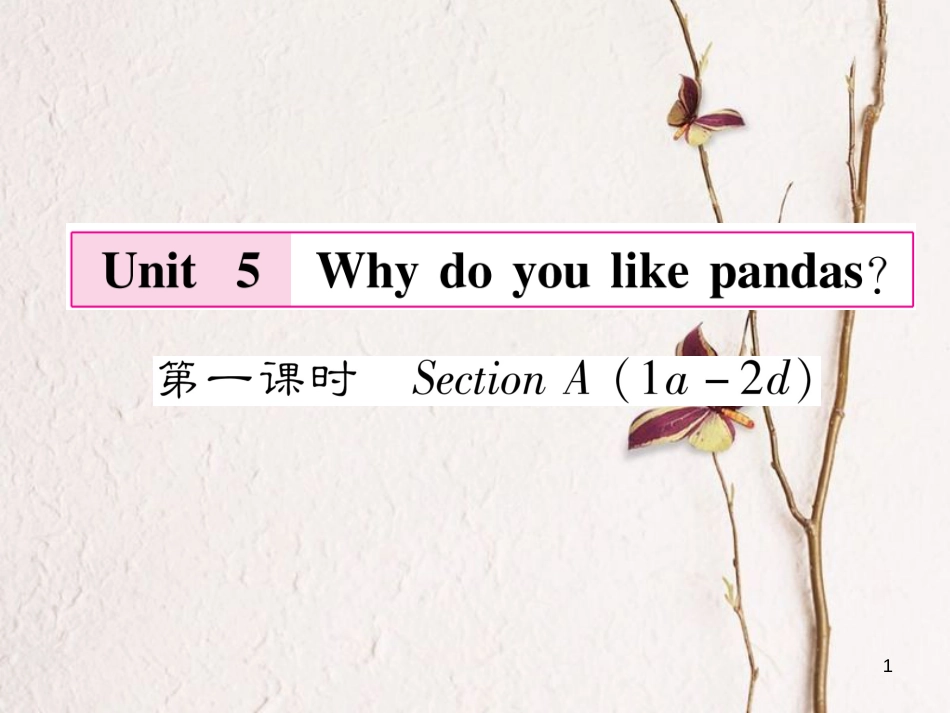 （遵义专版）七年级英语下册 Unit 5 Why do you like pandas（第1课时）课件 （新版）人教新目标版_第1页