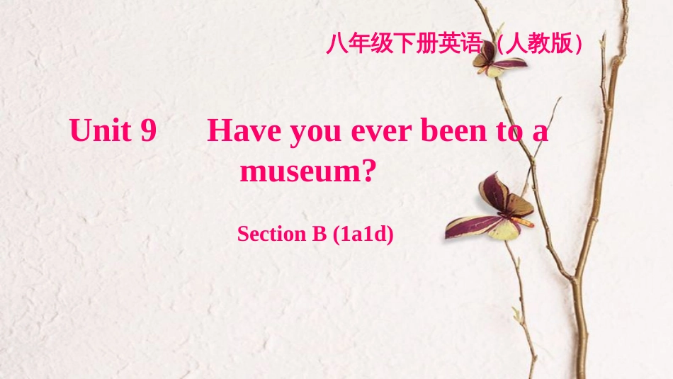 八年级英语下册 Unit 9 Have you ever been to a museum Section B(1a-1d)习题课件 （新版）人教新目标版_第1页