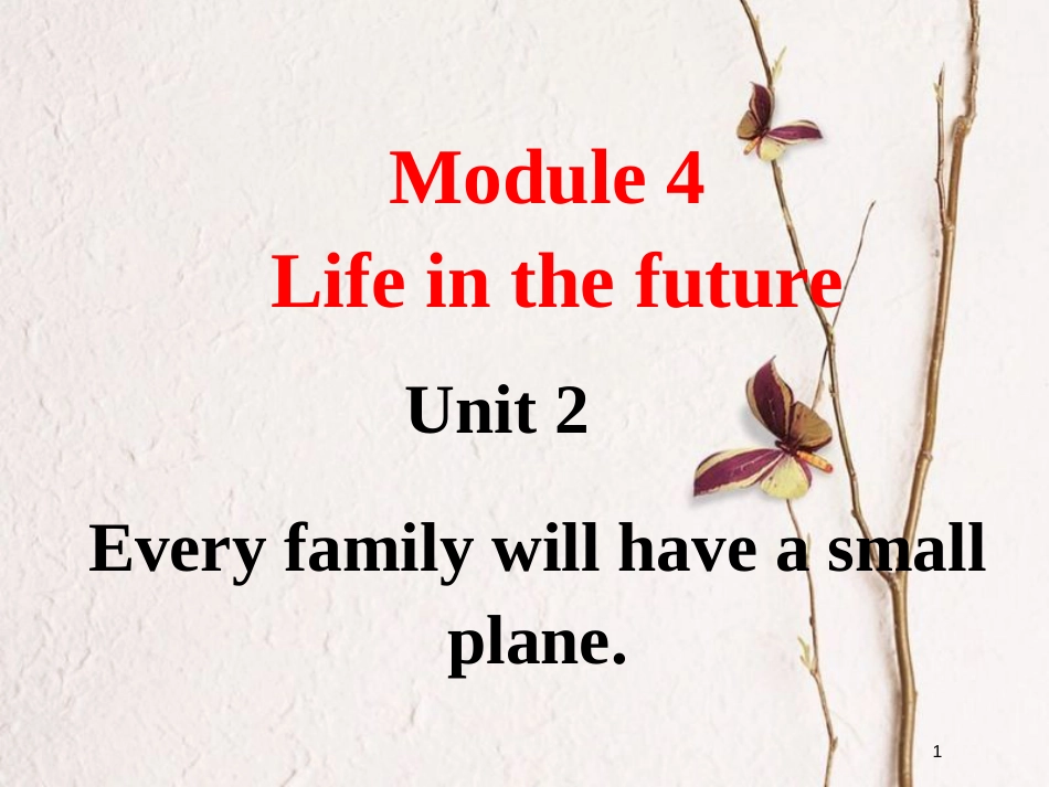 七年级英语下册 Module 4 Life in the future Unit 2 Every family will have a small plane教学课件 （新版）外研版_第1页