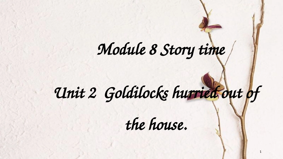 七年级英语下册 Module 8 Story time Unit 2 Goldilocks hurried out of the house教学课件 （新版）外研版_第1页