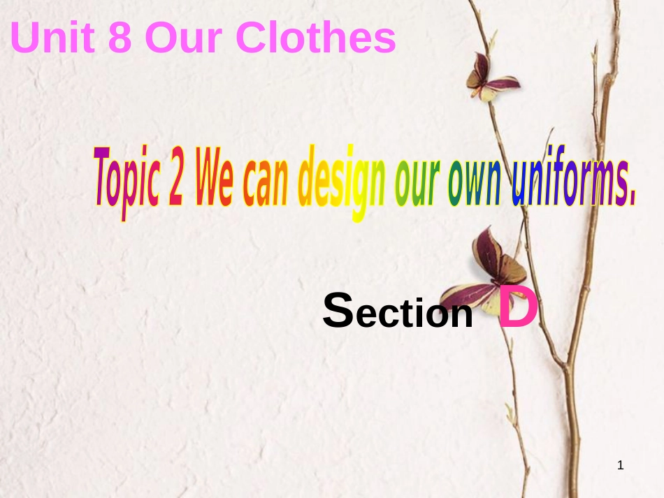 广东省清远市佛冈县龙山镇八年级英语下册 Unit 8 Our Clothes Topic 2 We can design our own uniforms Section D课件 （新版）仁爱版_第1页