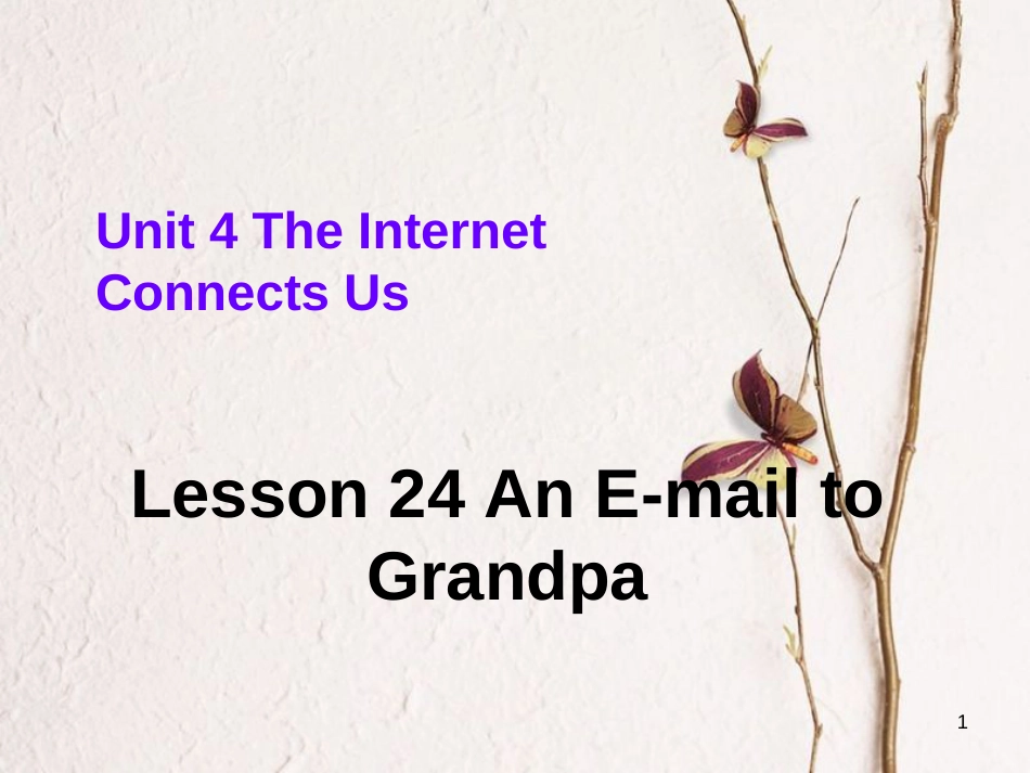 八年级英语下册 Unit 4 The Internet Connects Us Lesson 24 An E-mail to Grandpa课件 （新版）冀教版_第1页