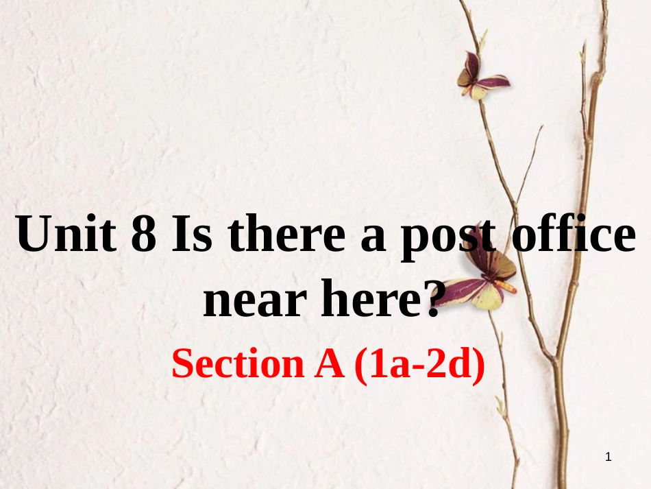 （安徽专版）七年级英语下册 Unit 8 Is there a post office near here Section A（第1课时）教学课件 （新版）人教新目标版_第1页