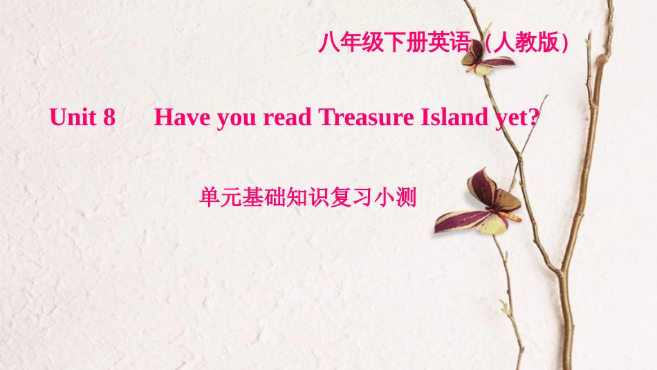 八年级英语下册 Unit 8 Have you read Treasure Island yet基础知识复习小测课件 （新版）人教新目标版_第1页