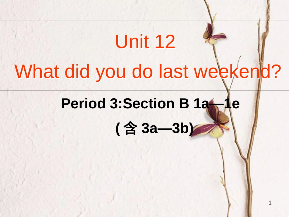 七年级英语下册 Unit 12 What did you do last weekend Period 3教学课件 （新版）人教新目标版_第1页