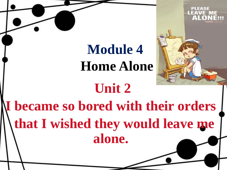 九年级英语上册 Module 4 Home alone Unit 2 I became so bored with their orders that I wished they would leave me alone课件 （新版）外研版_第1页