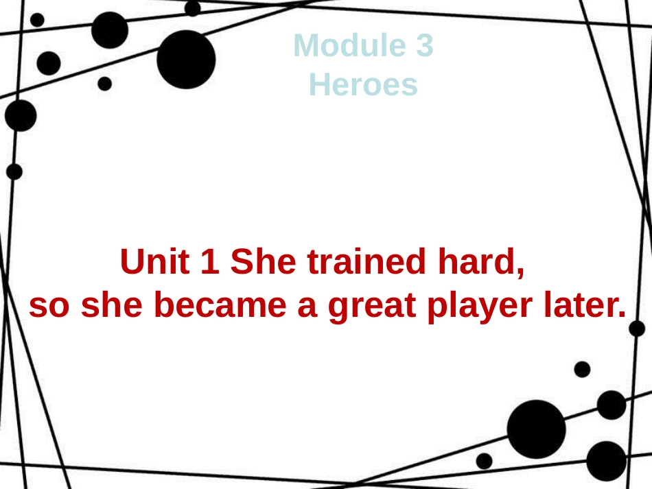 九年级英语上册 Module 3 Heroes Unit 1 She trained hard,so she became a great player later课件 （新版）外研版_第1页