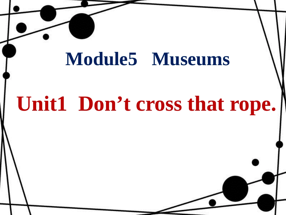 九年级英语上册 Module 5 Museums Unit 1 Don’t cross that rope课件 （新版）外研版_第1页