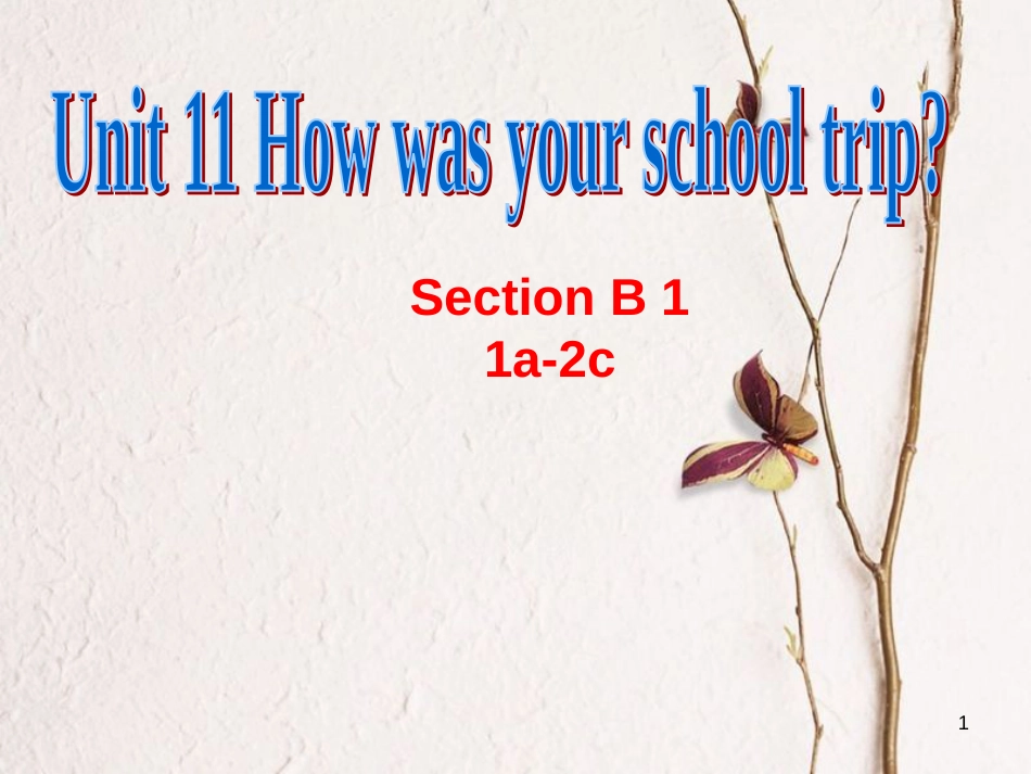 学年七年级英语下册 Unit 11 How was your school trip Section B 1课件 _第1页