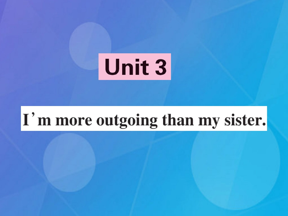 八年级英语上册 Unit 3 I'm more outgoing than my sister（第1课时）课件 （新版）人教新目标版_第1页