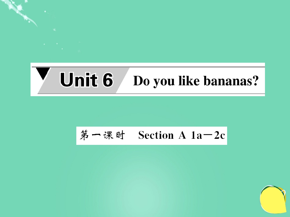 七年级英语上册 Unit 6 Do you like banana（第1课时）课件 （新版）人教新目标版_第1页