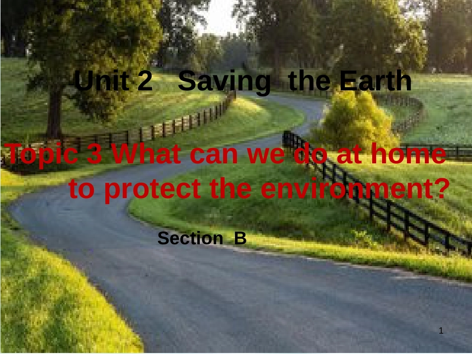 九年级英语上册 Unit 2 Saving the Earth Topic 3 What can we do to protect the environment Section B优质课件1 （新版）仁爱版_第1页