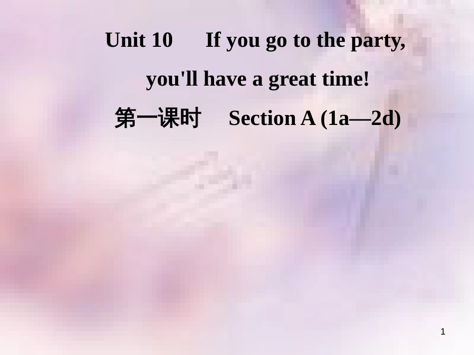 八年级英语上册 Unit 10 If you go to the party，you’ll have a great time（第1课时）Section A（1a-2d）导学课件 （新版）人教新目标版_第1页