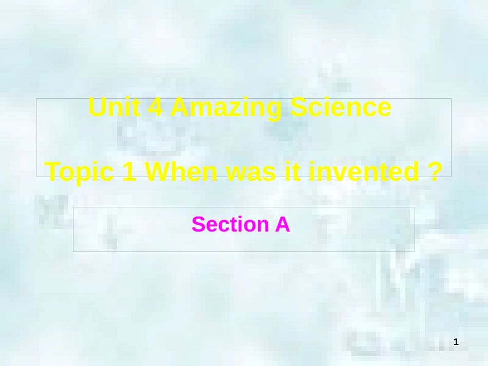 九年级英语上册 Unit 4 Amazing Science Topic 1 When was it invented Section A优质课件 （新版）仁爱版_第1页