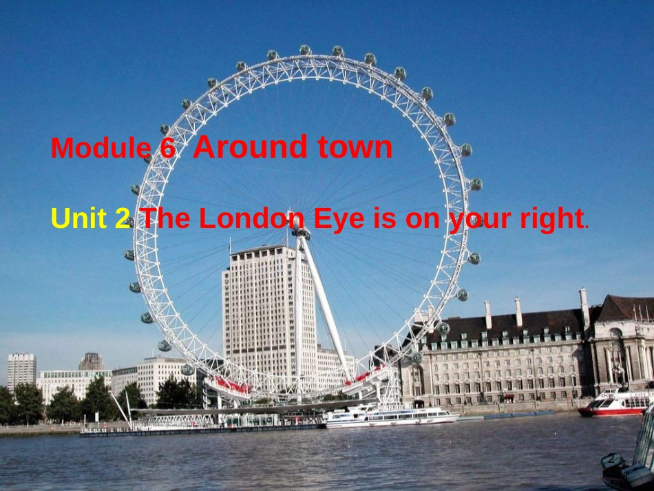 七年级英语下册《Module 6 Around town Unit 2 The London Eye is on your right》课件 （新版）外研版 (1)_第2页