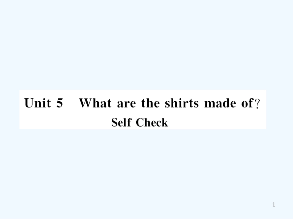 九年级英语全册 Unit 5 What are the shirts made of Self Check习题课件 （新版）人教新目标版_第1页