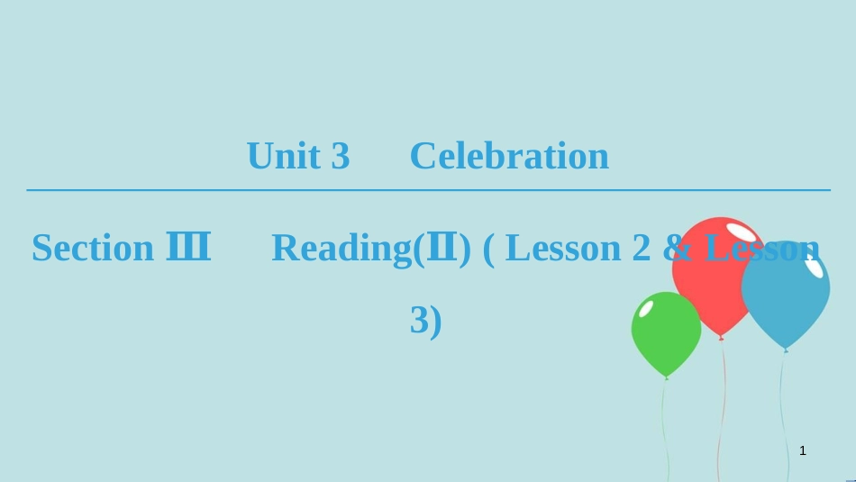 高中英语 Unit 3 Celebration Section Ⅲ Reading(Ⅱ) (Lesson 2 & Lesson 3)课件 北师大版必修1_第1页