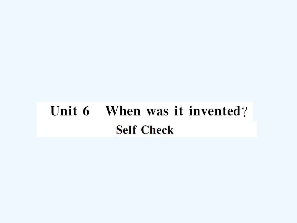 九年级英语全册 Unit 6 When was it invented Self Check习题课件 （新版）人教新目标版_第1页