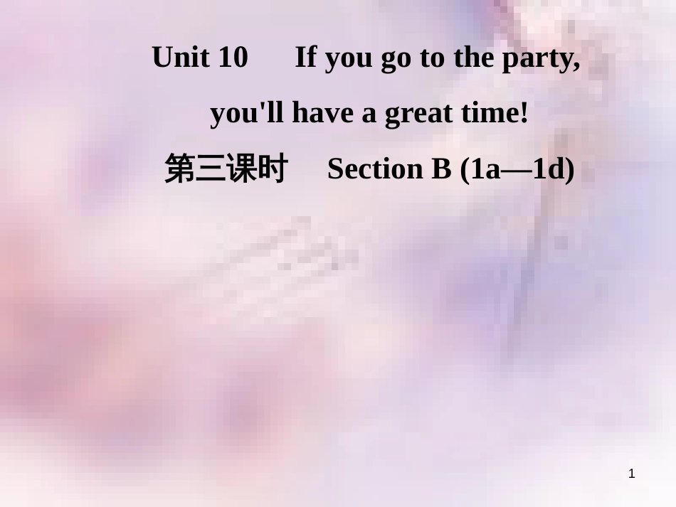 八年级英语上册 Unit 10 If you go to the party，you’ll have a great time（第3课时）Section B（1a-1d）导学课件 （新版）人教新目标版_第1页