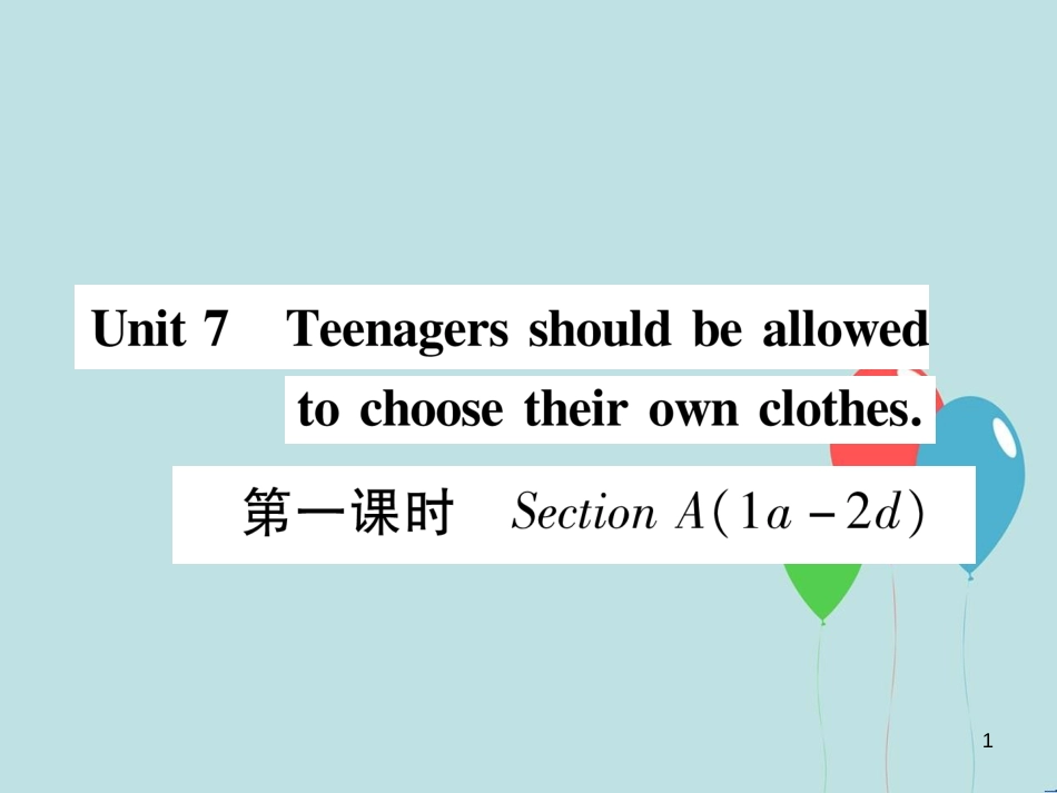 （遵义专版）九年级英语全册 Unit 7 Teenagers should be allowed to choose their own clothes（第1课时）Section A（1a-2d）作业课件 （新版）人教新目标版_第1页