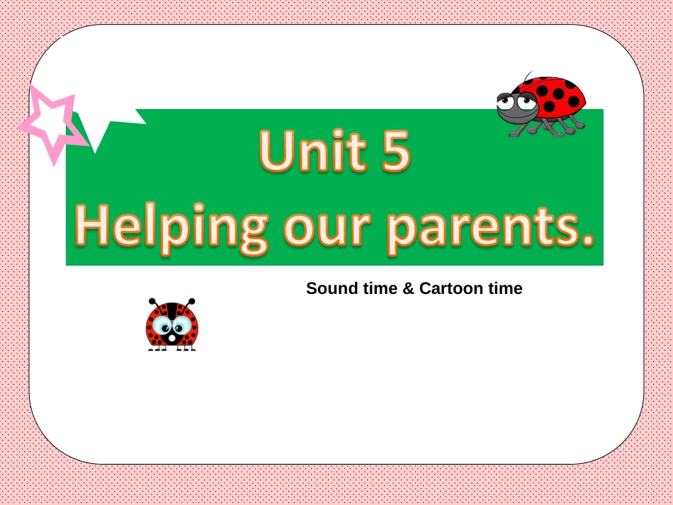 Unit5HelpingourparentsSoundtimeSongtimeCartoontime[共40页]_第1页